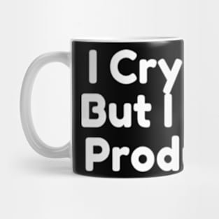 I Cry A Lot But I Am So Productive Mug